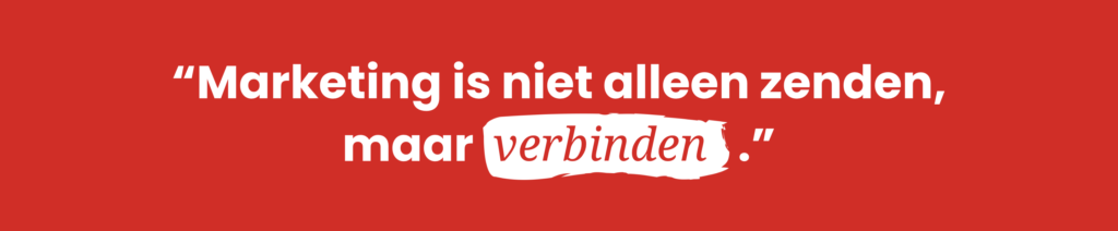 Quote over oprechte interesse in marketing: "Marketing is niet alleen zenden, maar verbinden."