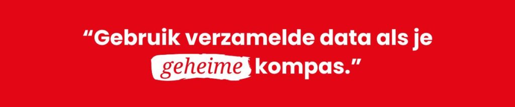Quote over opvolgen van leads en interpreteren van data: "Gebruik verzamelde data als je geheime kompas."